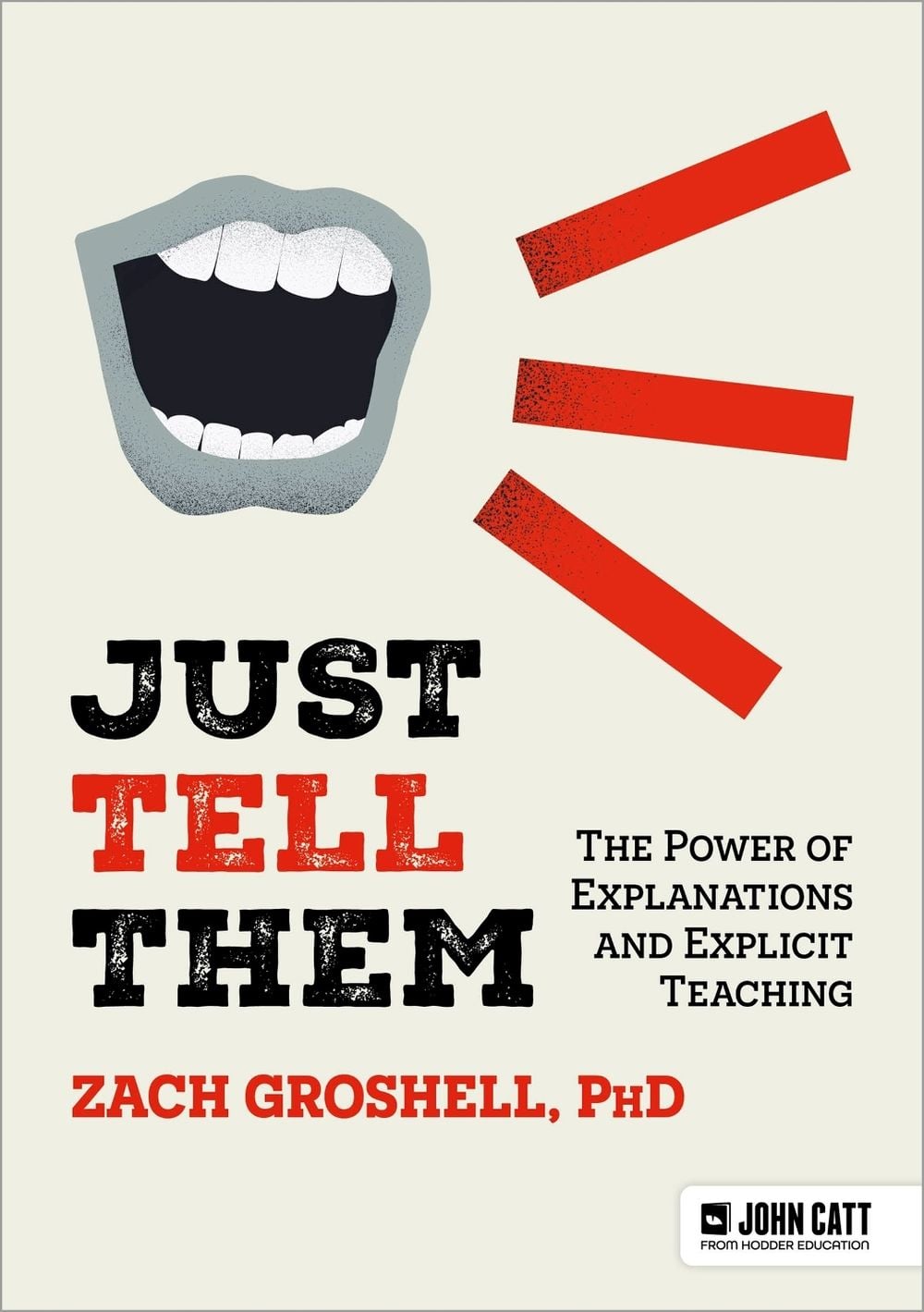 Just Tell Them: The Power of Explanations and Explicit Teaching by Zach Groshell - ISBN: 9781036003685