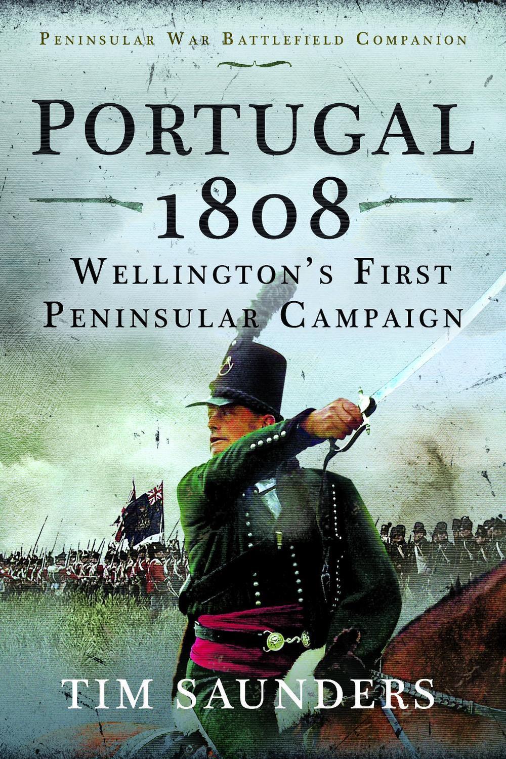 Portugal 1808: Wellington’s First Peninsular Campaign, 9781036104382