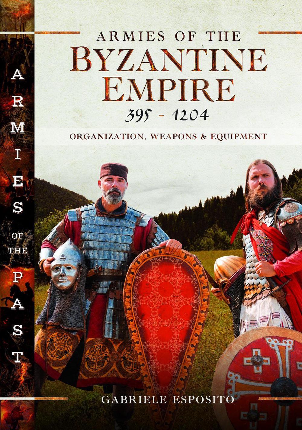 Armies of the Byzantine Empire, 395-1204, 9781036112929