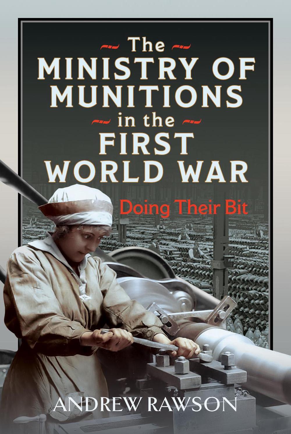 The Ministry of Munitions in the First World War, 9781036115388
