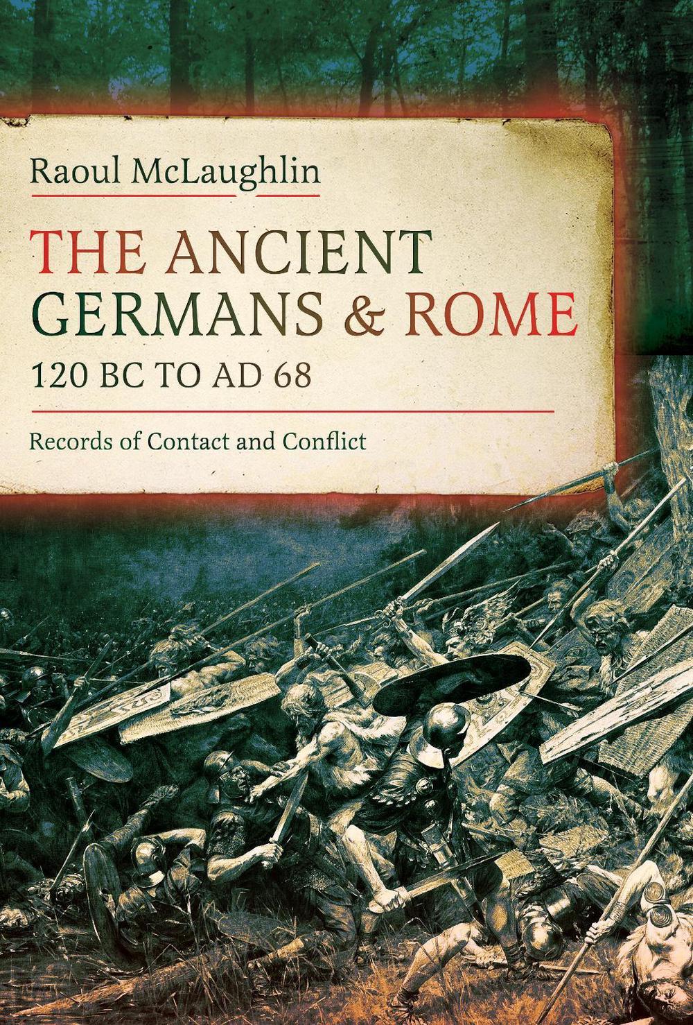 The Ancient Germans and Rome, 120 BC to AD68, 9781036132910