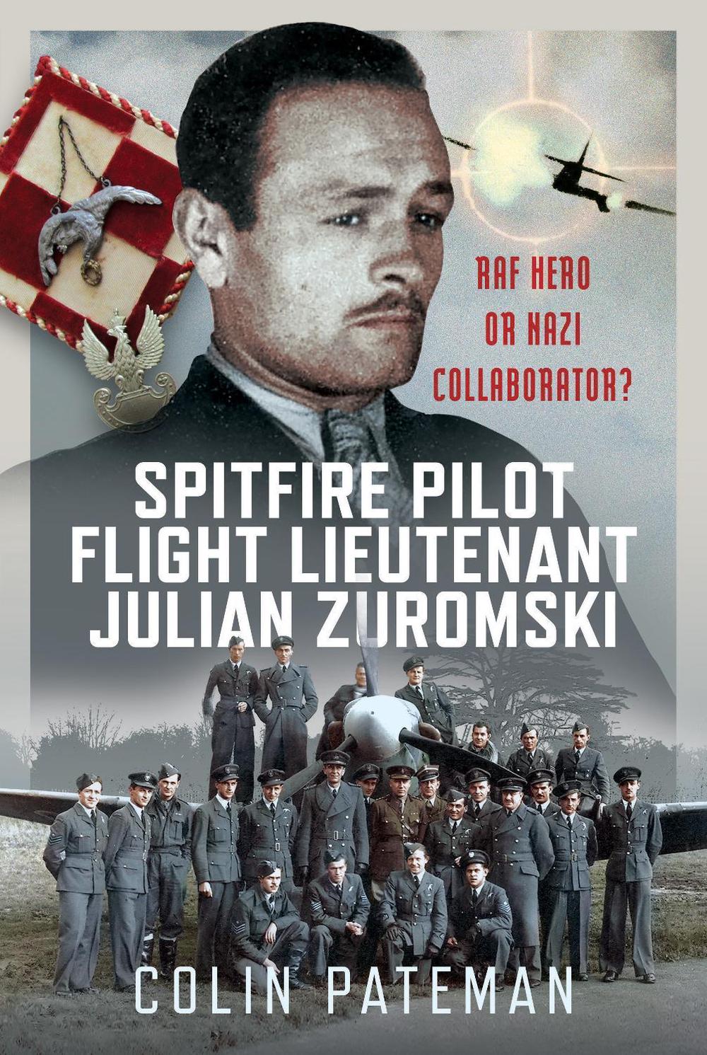 Spitfire Pilot Flight Lieutenant Julian Zuromski, 9781036133214