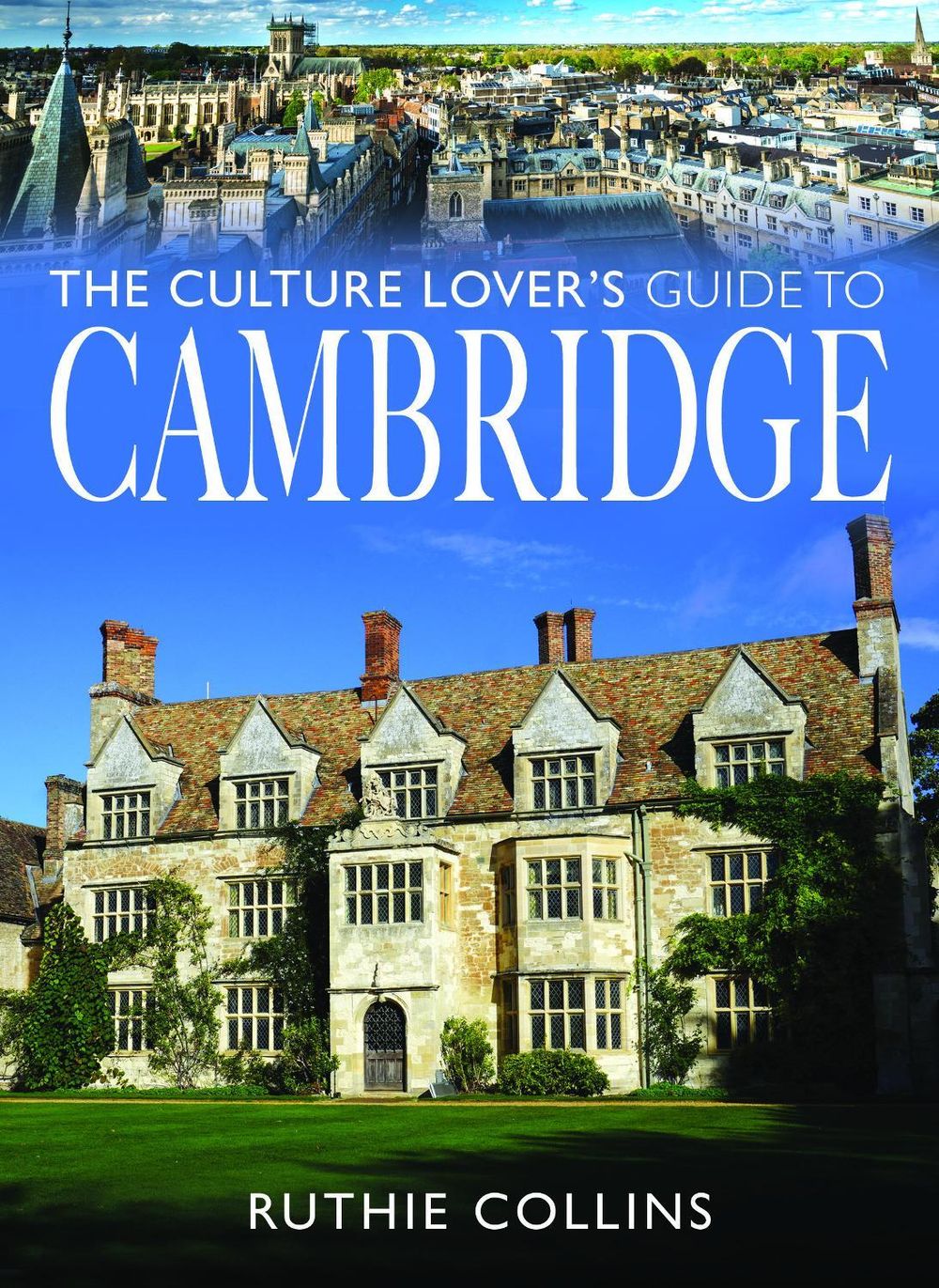 The Culture Lover's Guide to Cambridge by Ruthie Collins - ISBN: 9781036140311