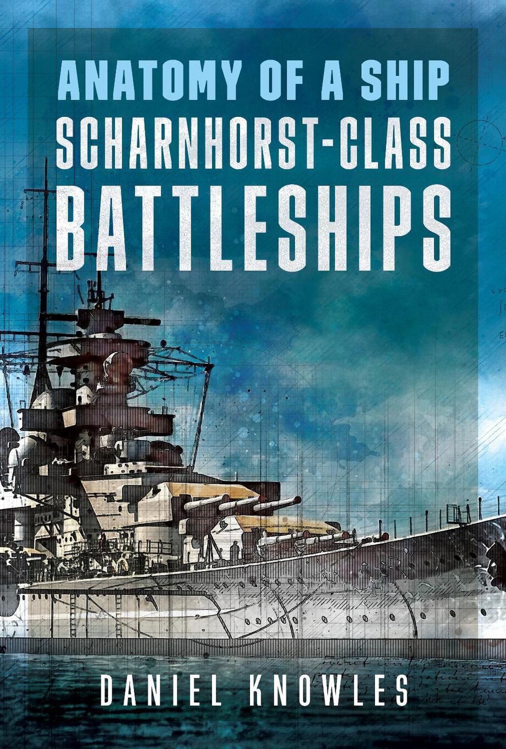 Anatomy of a Ship: Scharnhorst-Class Battleships by Daniel Knowles - ISBN: 9781036156961