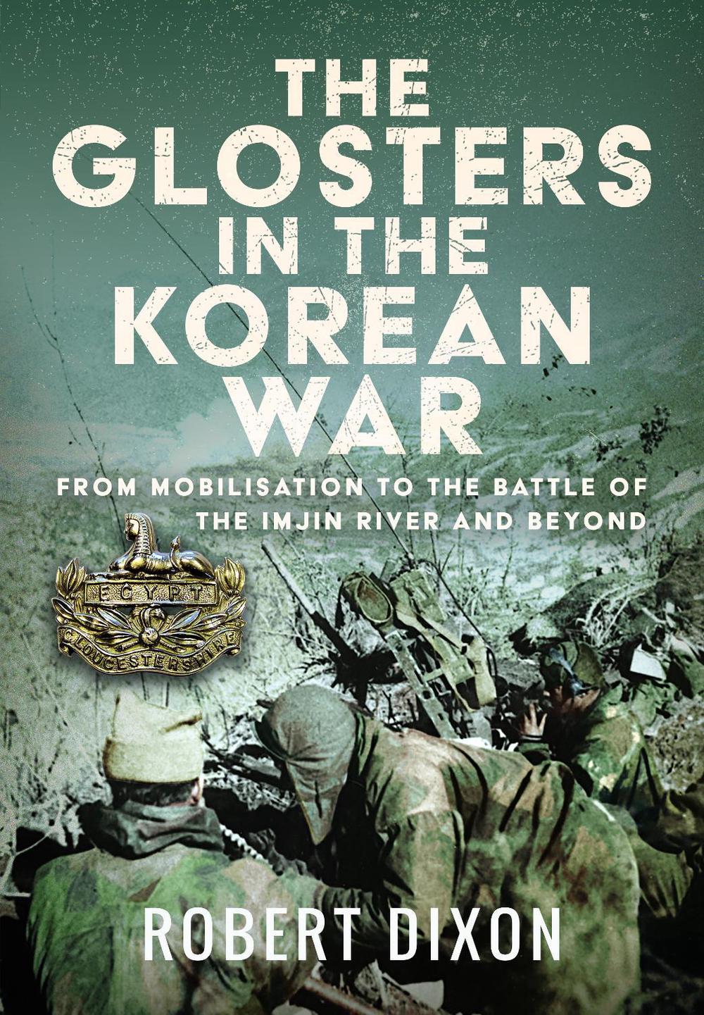 The Glosters in the Korean War by Robert Dixon - ISBN: 9781036186753