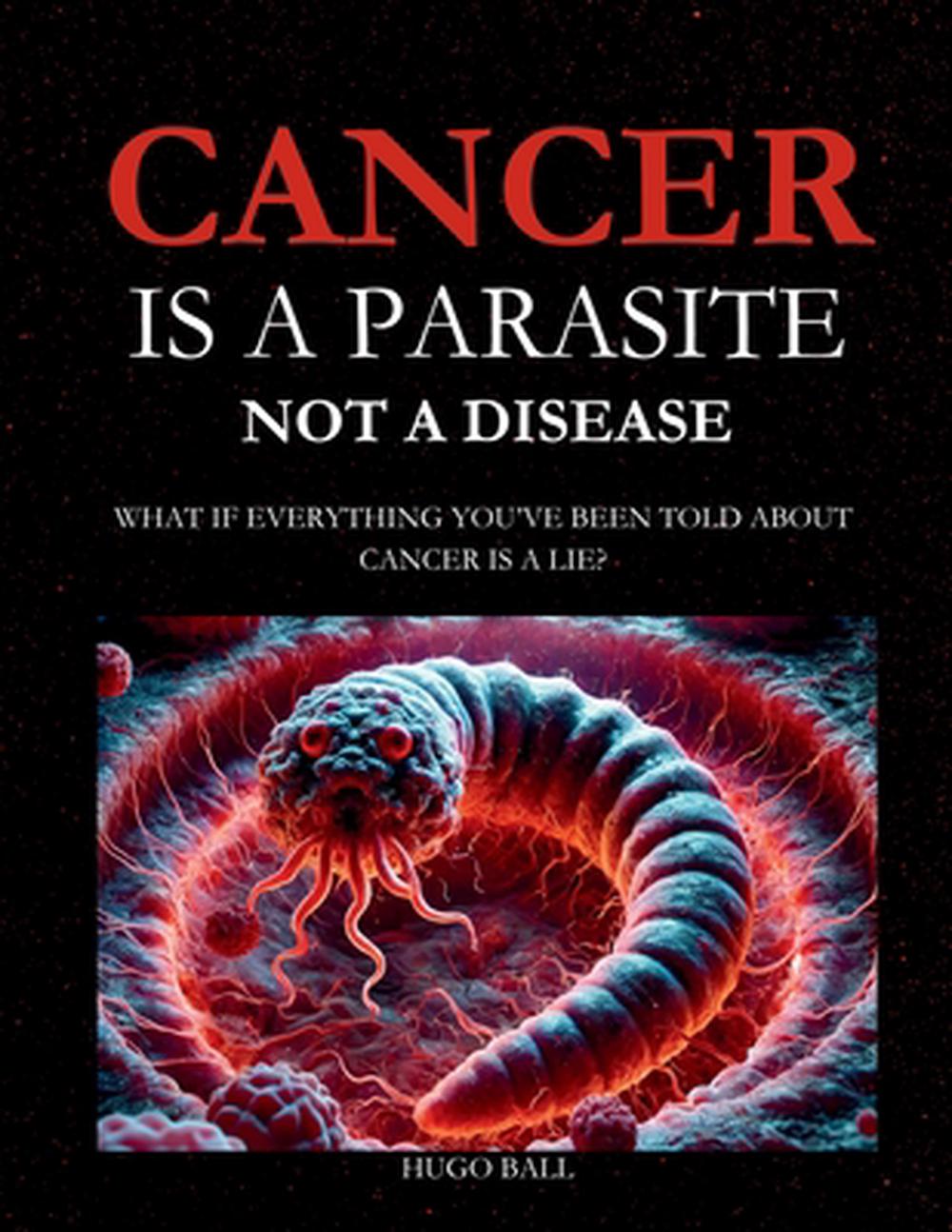 Cancer Is a Parasite, Not A Disease by Hugo Ball - ISBN: 9781037095986