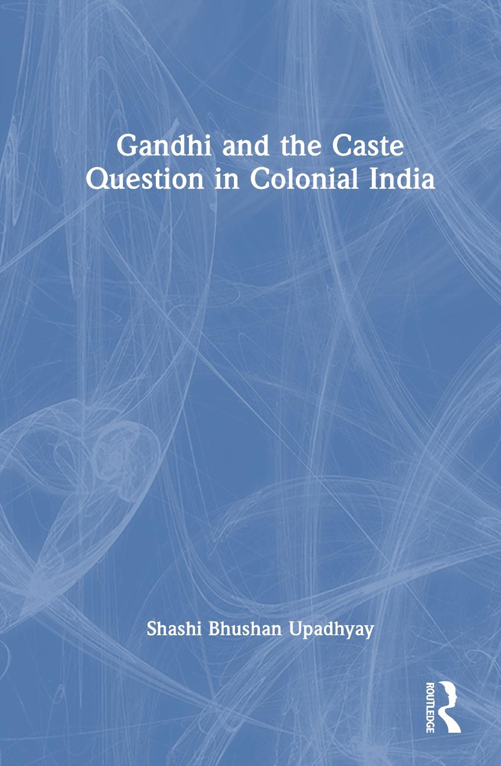 Gandhi and the Caste Question in Colonial India, 9781041004646