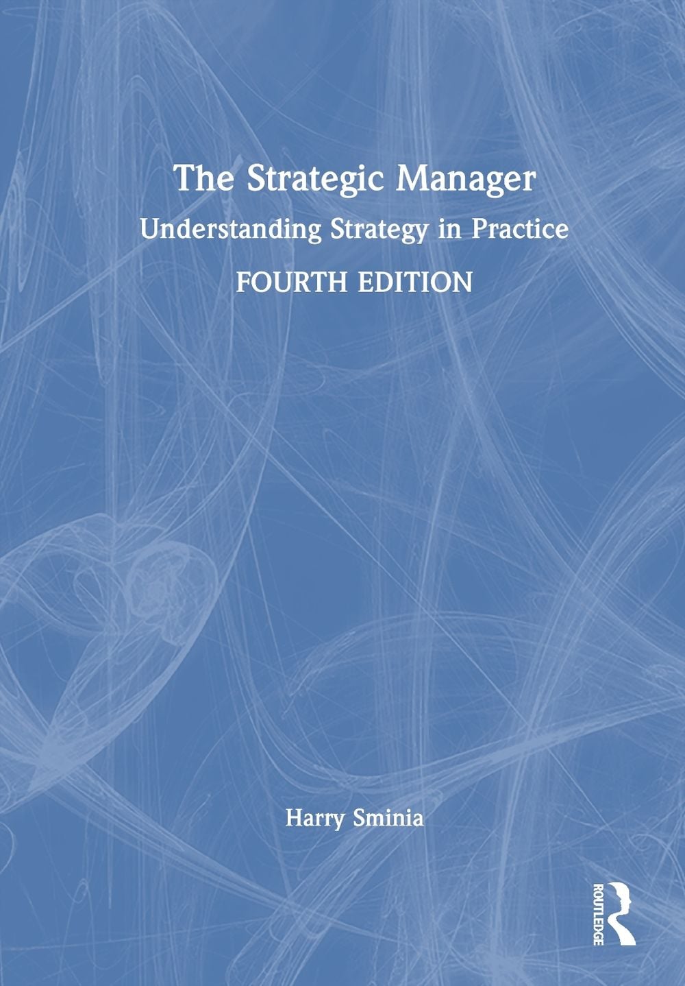 The Strategic Manager, 4th Edition by Harry Sminia - ISBN: 9781041031031