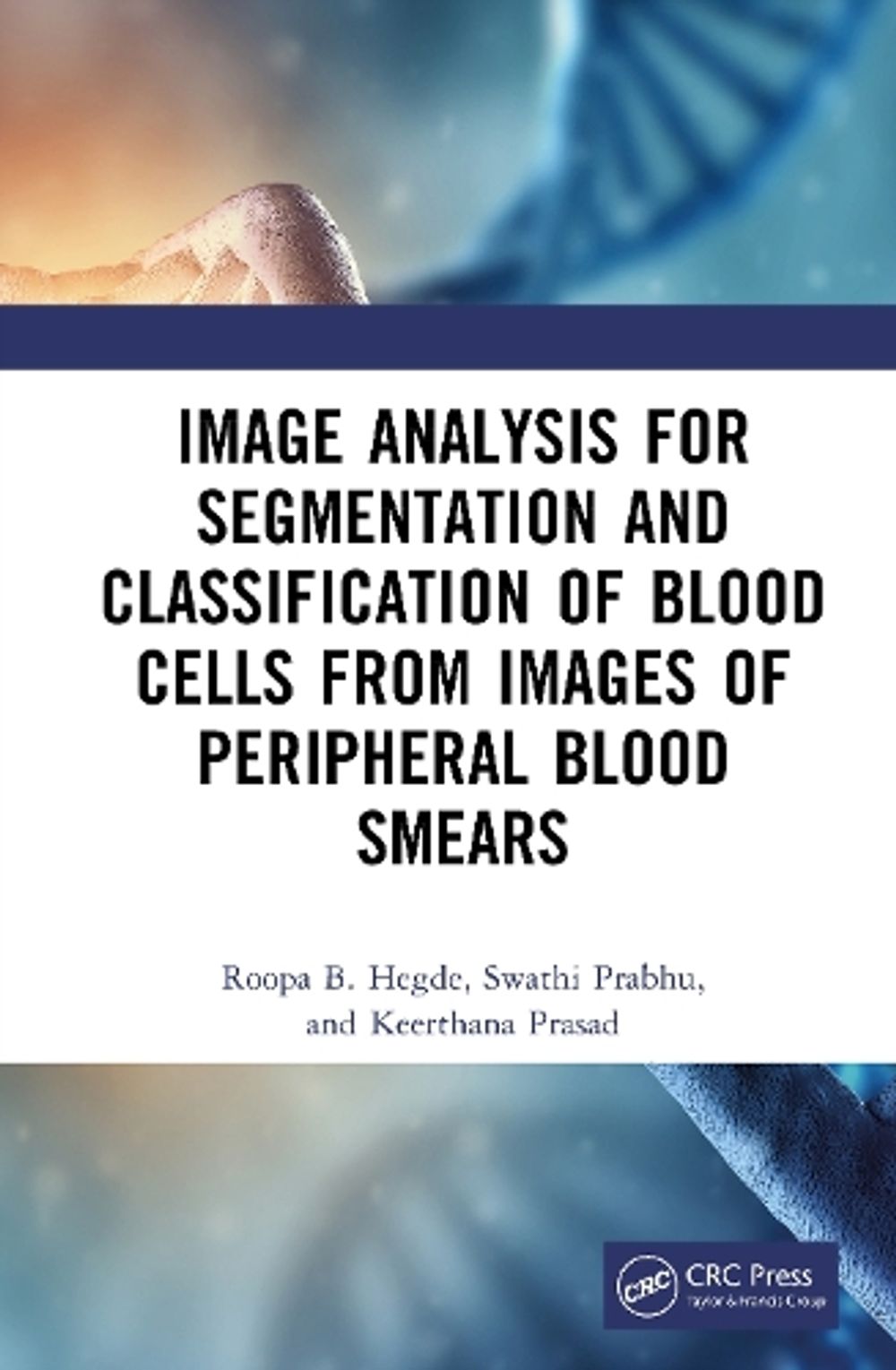 Image Analysis for Segmentation and Classification of Blood Cells from Images of Peripheral Blood Smears by Roopa B. Hegde - ISBN: 9781041102151