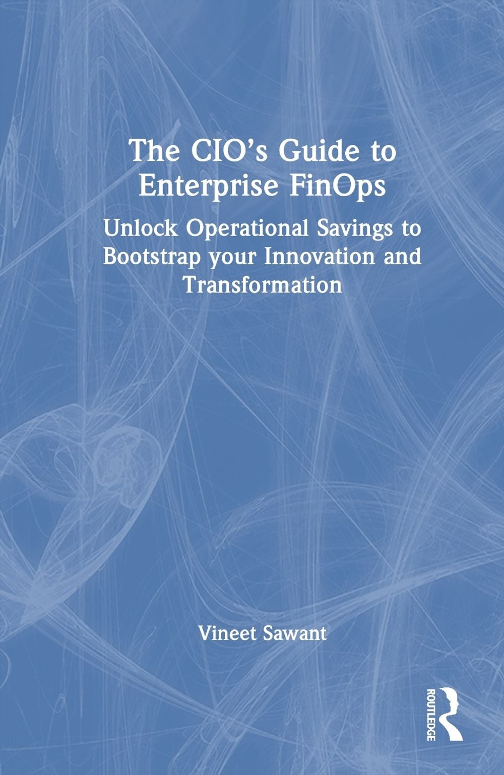 The CIO’s Guide to Enterprise FinOps by Vineet Sawant - ISBN: 9781041159889