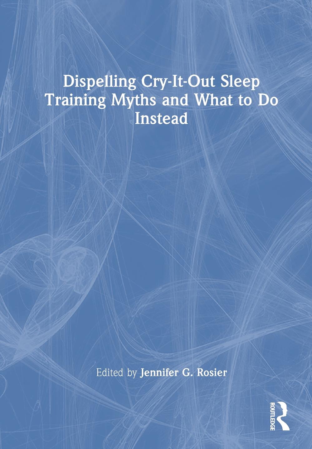 Dispelling Cry-It-Out Sleep Training Myths and What to Do Instead, 9781041161103