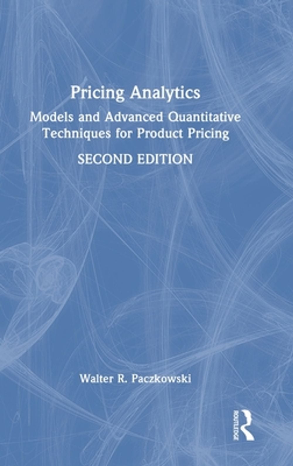 Pricing Analytics, 2nd Edition by Walter R. Paczkowski - ISBN: 9781041198116