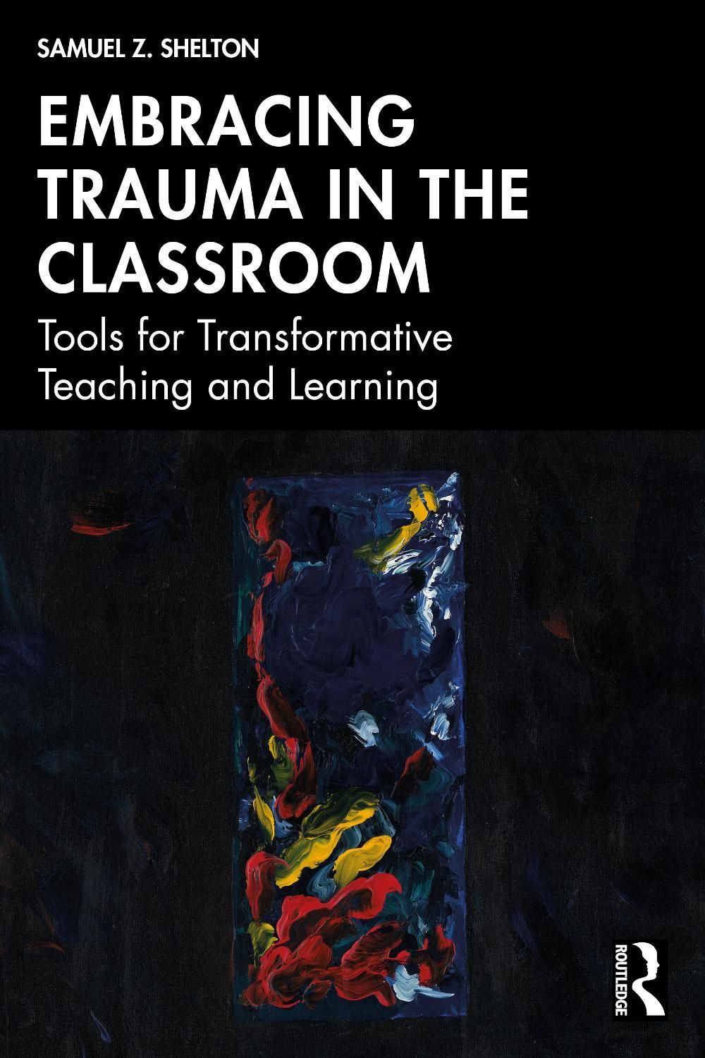 Embracing Trauma in the Classroom by Samuel Z. Shelton - ISBN: 9781041203025