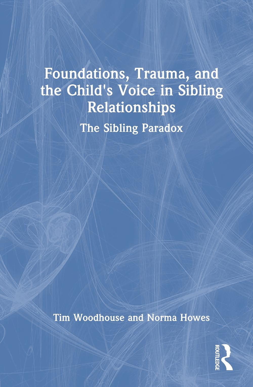 Foundations, Trauma, and the Child's Voice in Sibling Relationships, 9781041209089