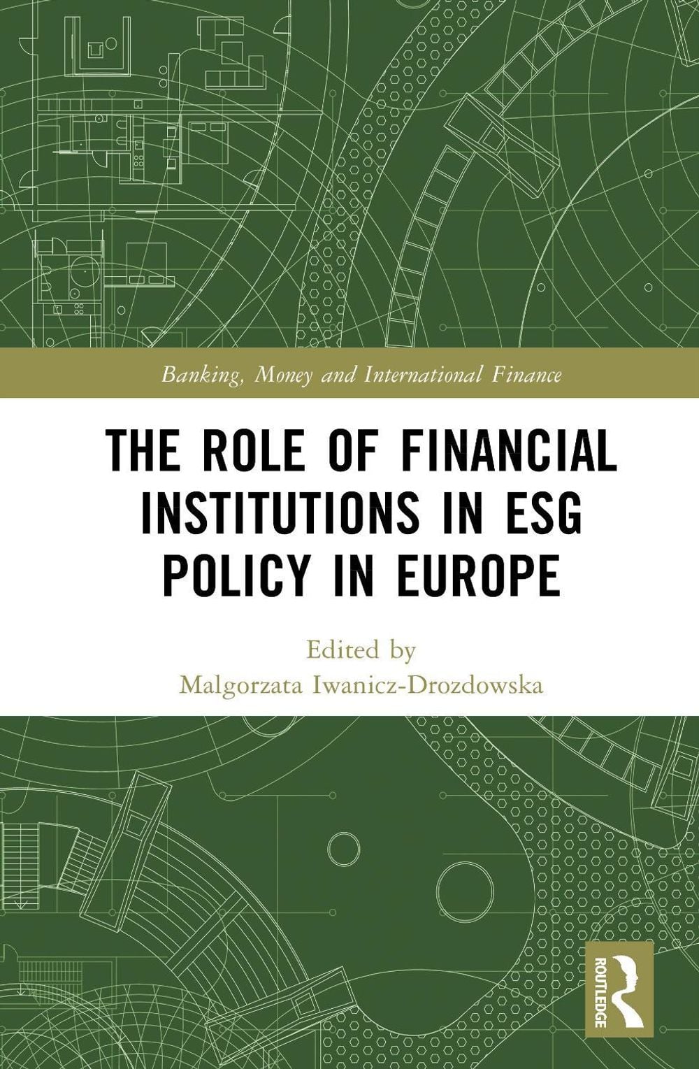 The Role of Financial Institutions in ESG Policy in Europe by Małgorzata Iwanicz-Drozdowska - ISBN: 9781041209096