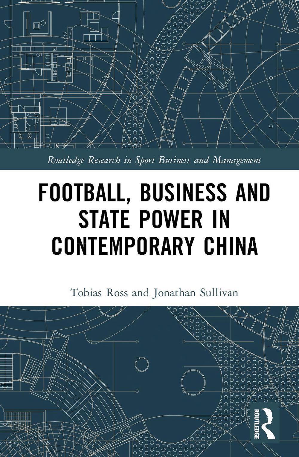 Football, Business and State Power in Contemporary China, 9781041211624