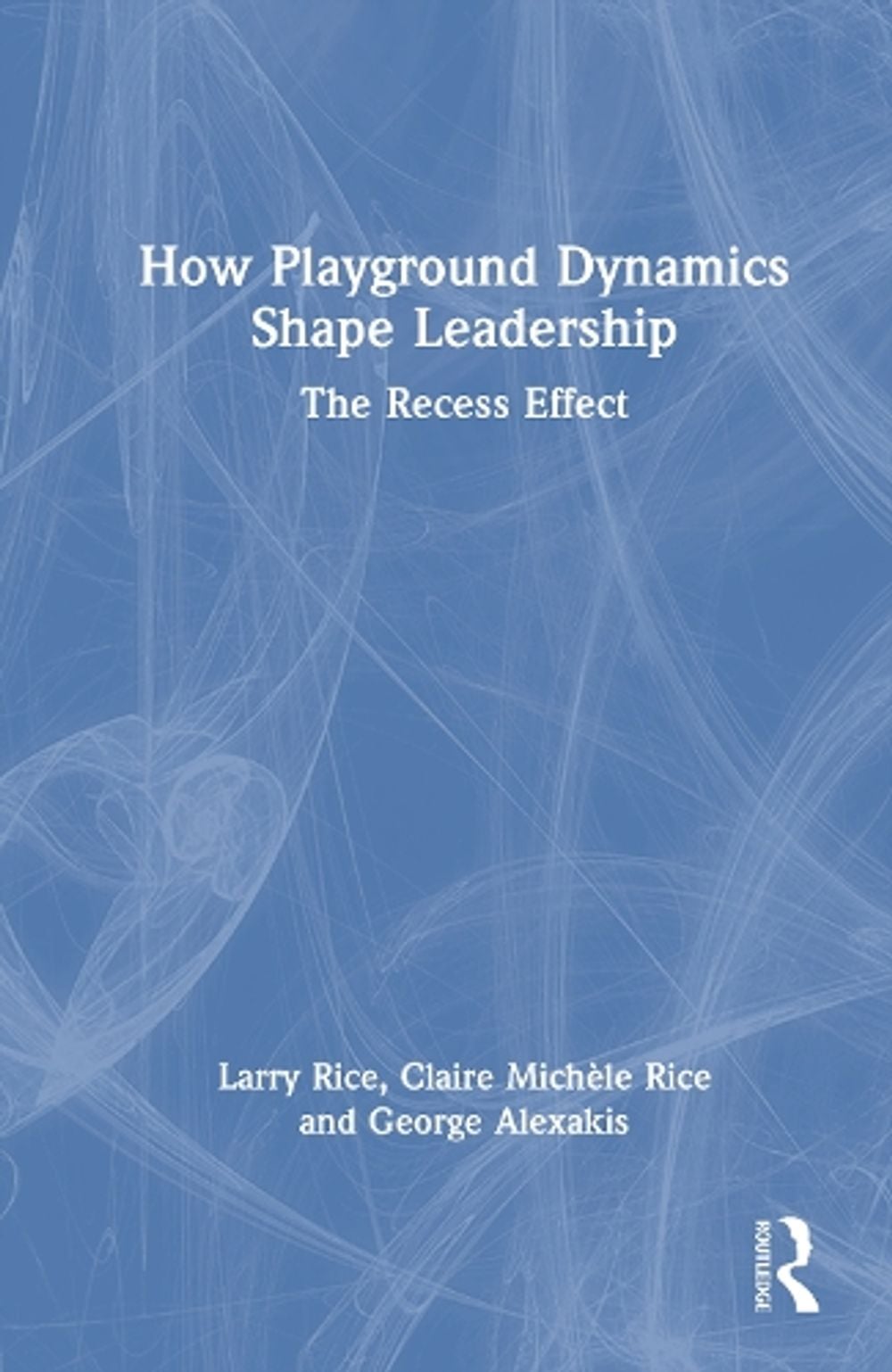 How Playground Dynamics Shape Leadership by Larry Rice - ISBN: 9781041269779