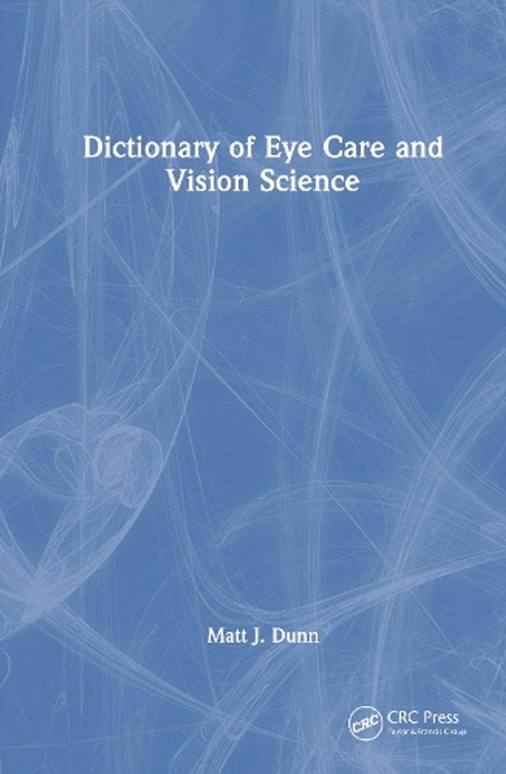 Dictionary of Eye Care and Vision Science by Matt J. Dunn - ISBN: 9781041351191