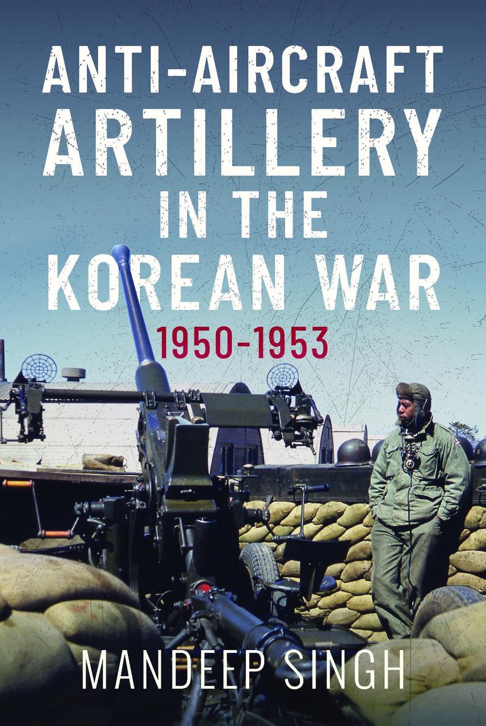 Anti-Aircraft Artillery In The Korean War by Mandeep Singh - ISBN: 9781048180169