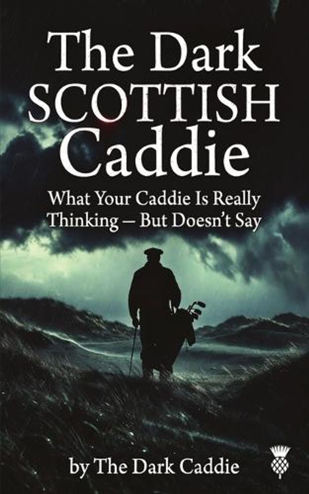 The Dark Scottish Caddie by The Dark Caddie - ISBN: 9781066724222