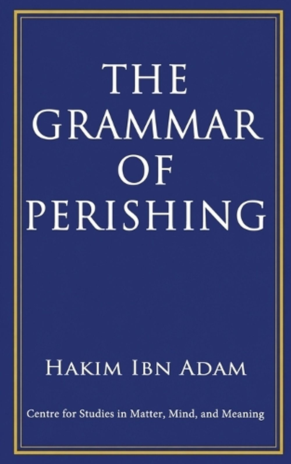The Grammar of Perishing by Hakim Ibn Adam - ISBN: 9781067731922