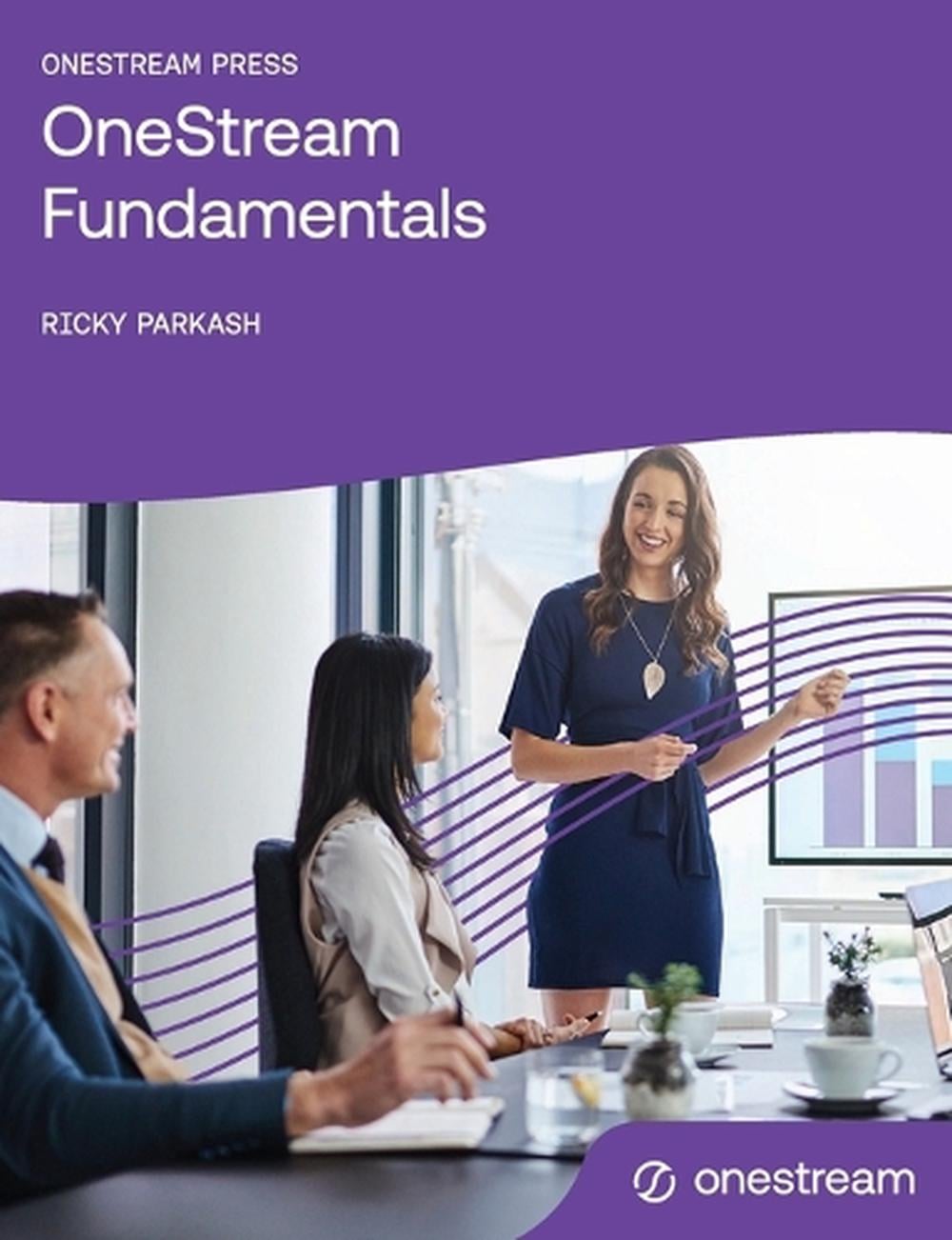 OneStream Fundamentals by Ricky Parkash - ISBN: 9781068333811