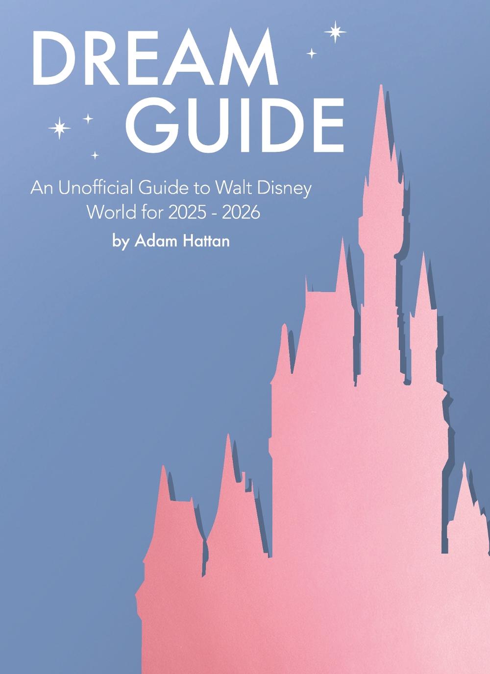 Dream Guide: An Unofficial Guide to Walt Disney World for 2025 - 2026, 9781068648427