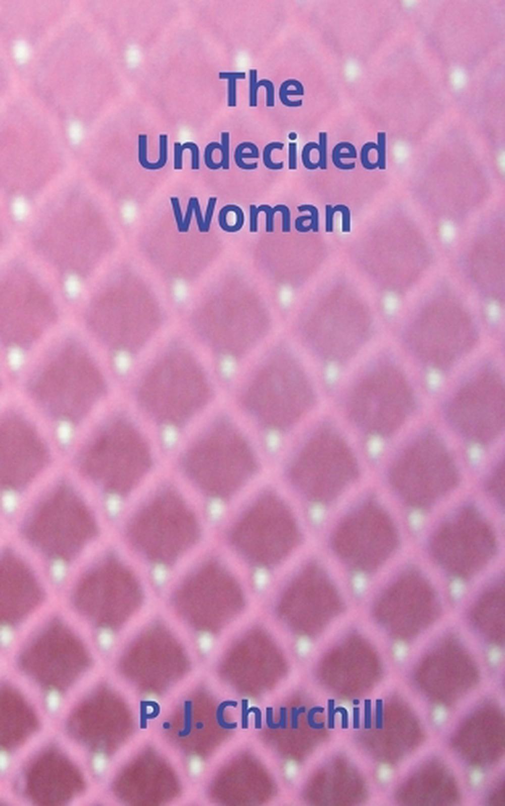 The Undecided Woman by P.J. Churchill - ISBN: 9781068975110
