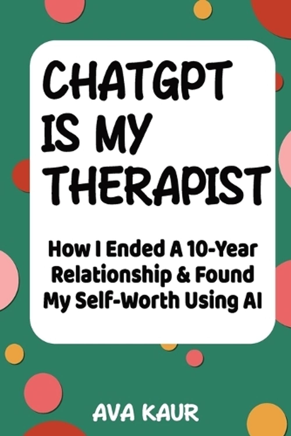ChatGPT Is My Therapist by Ava Kaur - ISBN: 9781069064370