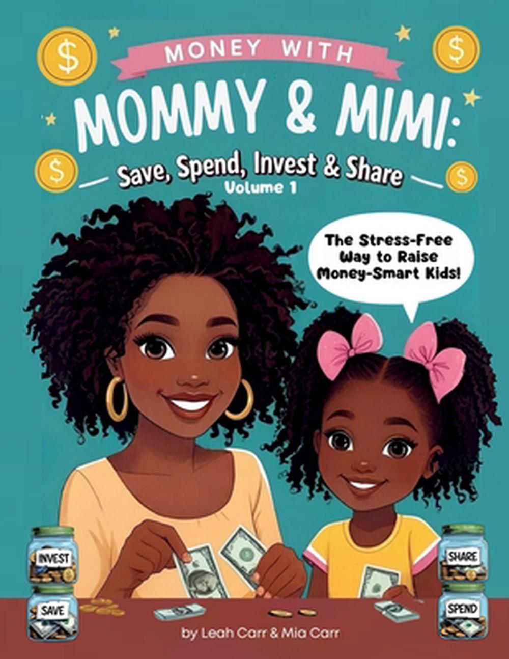 Money with Mommy & Mimi - Save, Spend, Invest & Share by Leah Carr - ISBN: 9781069724601
