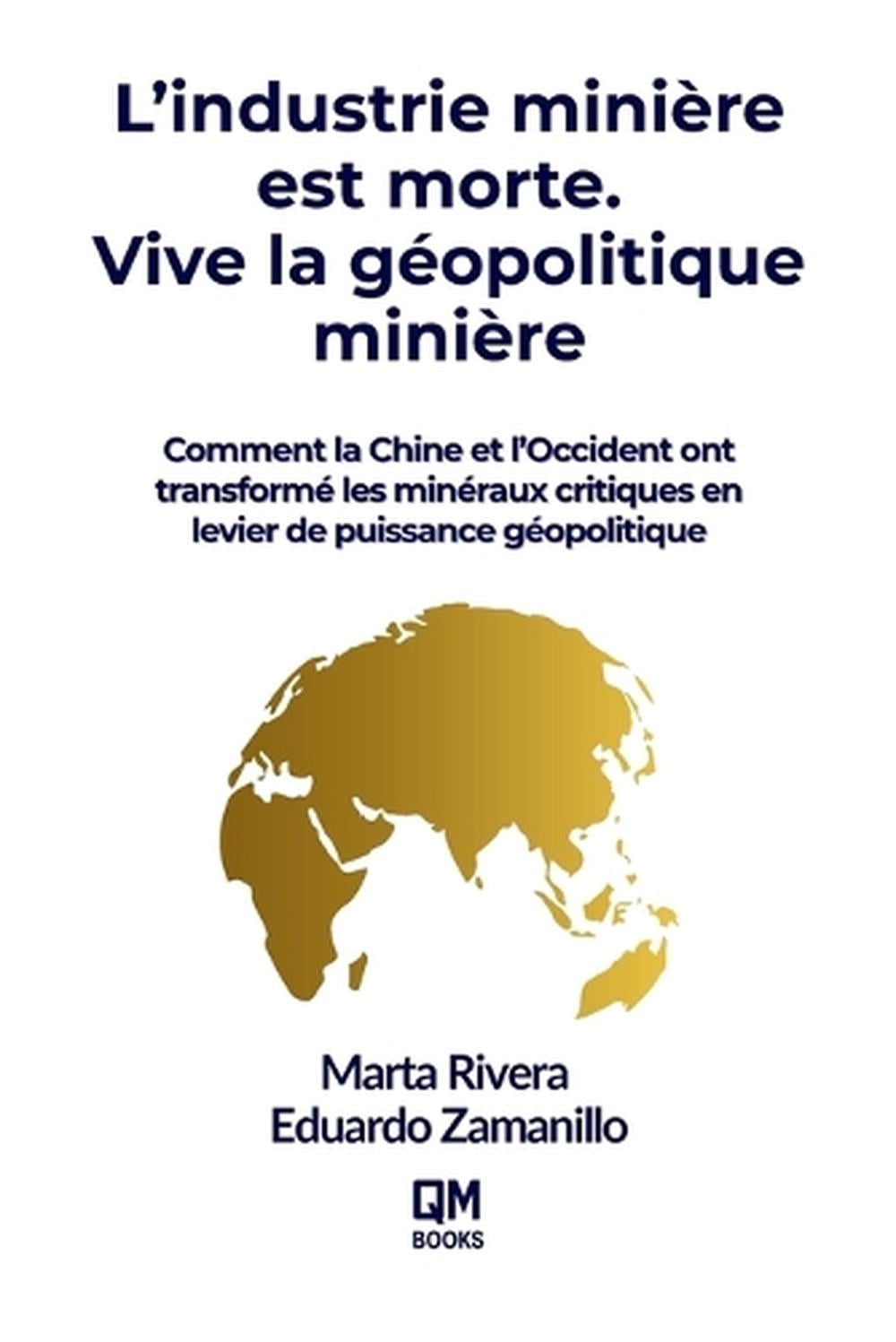 Mining is Dead. Long Live Geopolitical Mining / L'industrie minière est morte. Vive la géopolitique minière by Eduardo Zamanillo - ISBN: 9781069816504