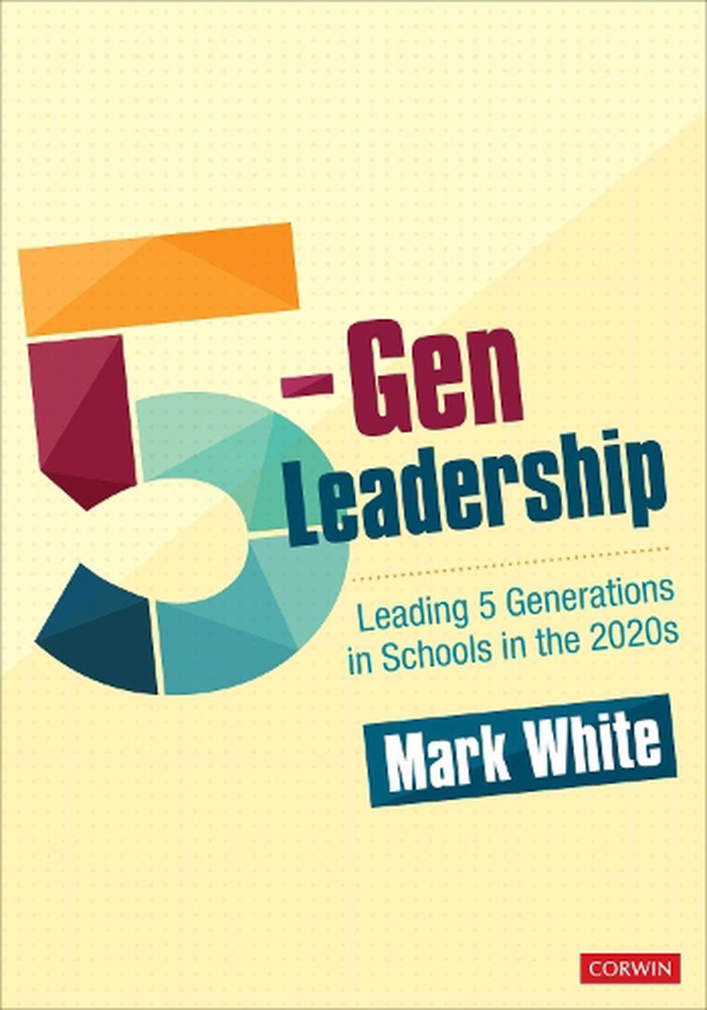 5-Gen Leadership: Leading 5 Generations in Schools in The 2020s by Mark ...