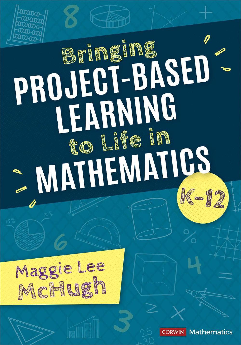 Bringing Project-Based Learning to Life in Mathematics, K-12, 9781071880722
