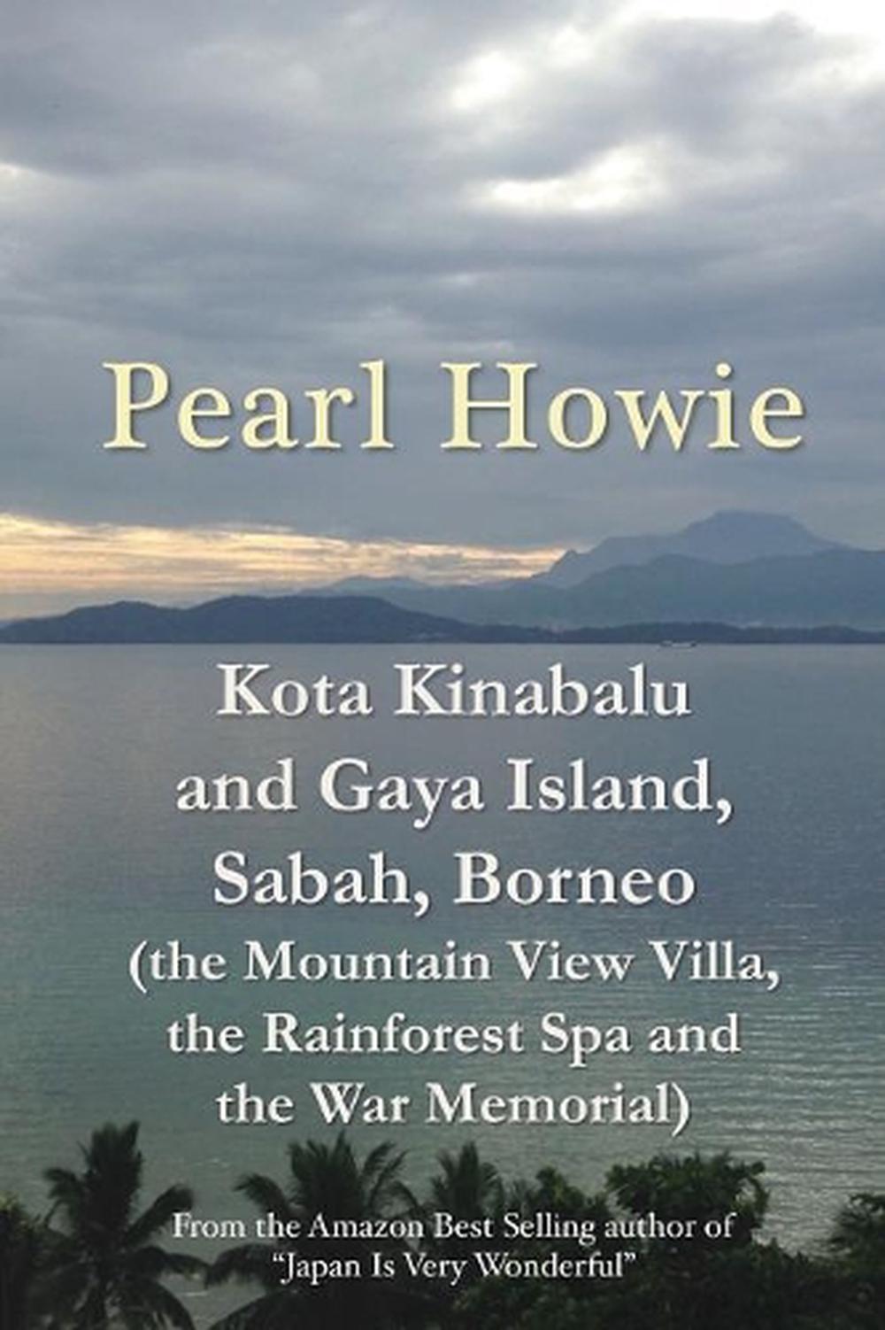 Kota Kinabalu and Gaya Island, Sabah, Borneo (the Mountain View Villa, the Rainforest Spa and the War Memorial), 9781077397798