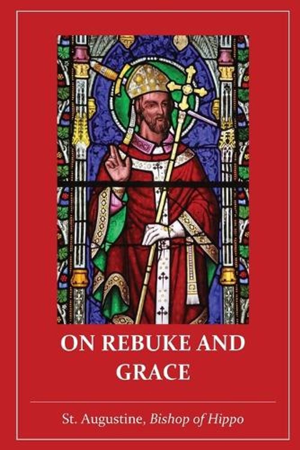 On Rebuke and Grace by St Augustine of Hippo - ISBN: 9781088185094