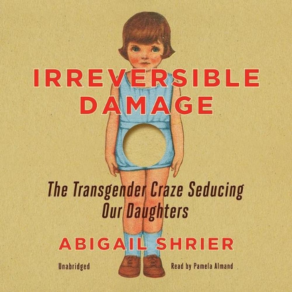 Irreversible Damage by Abigail Shrier Irreversible Damage by Abigail Shrier