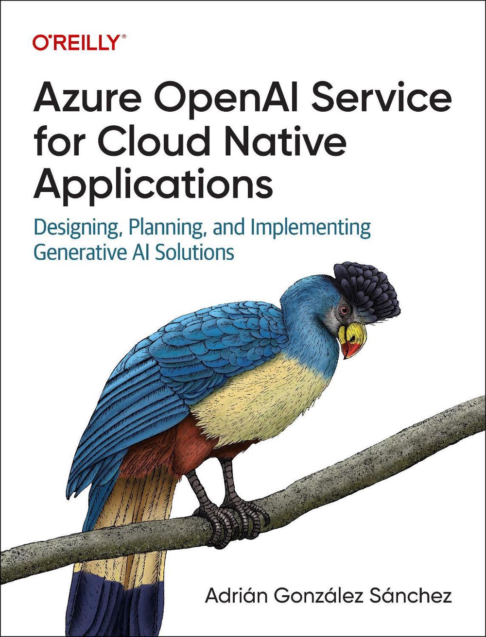 Azure OpenAI Service for Cloud Native Applications, 9781098154998