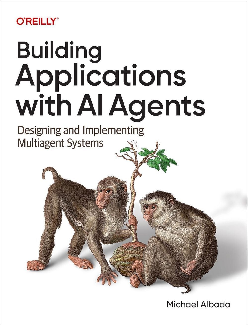 Building Applications with AI Agents by Michael Albada - ISBN: 9781098176501
