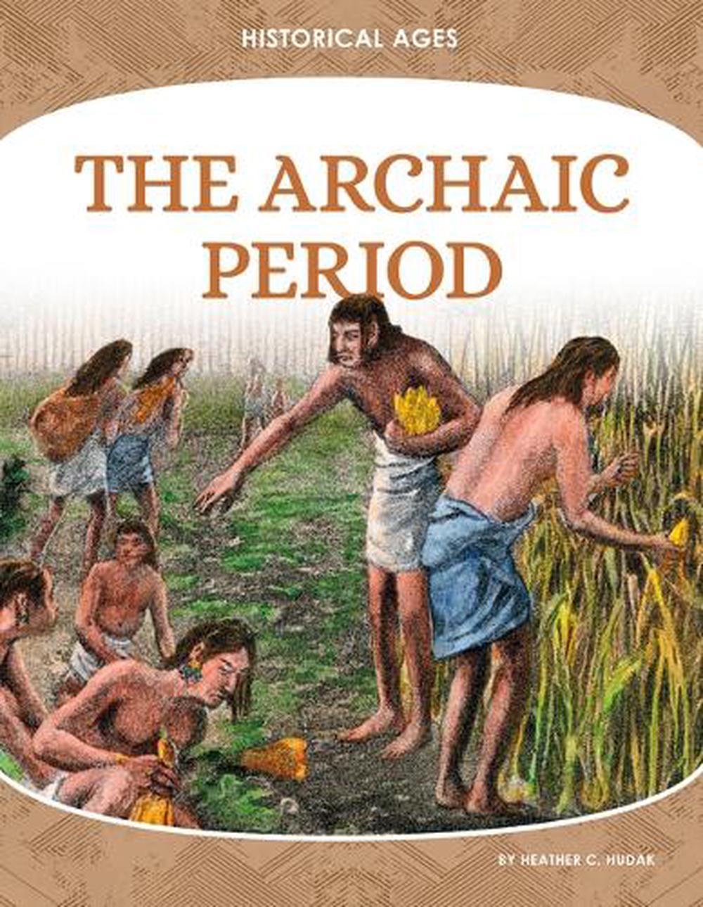 Archaic Period by Heather C. Hudak - ISBN: 9781098295615