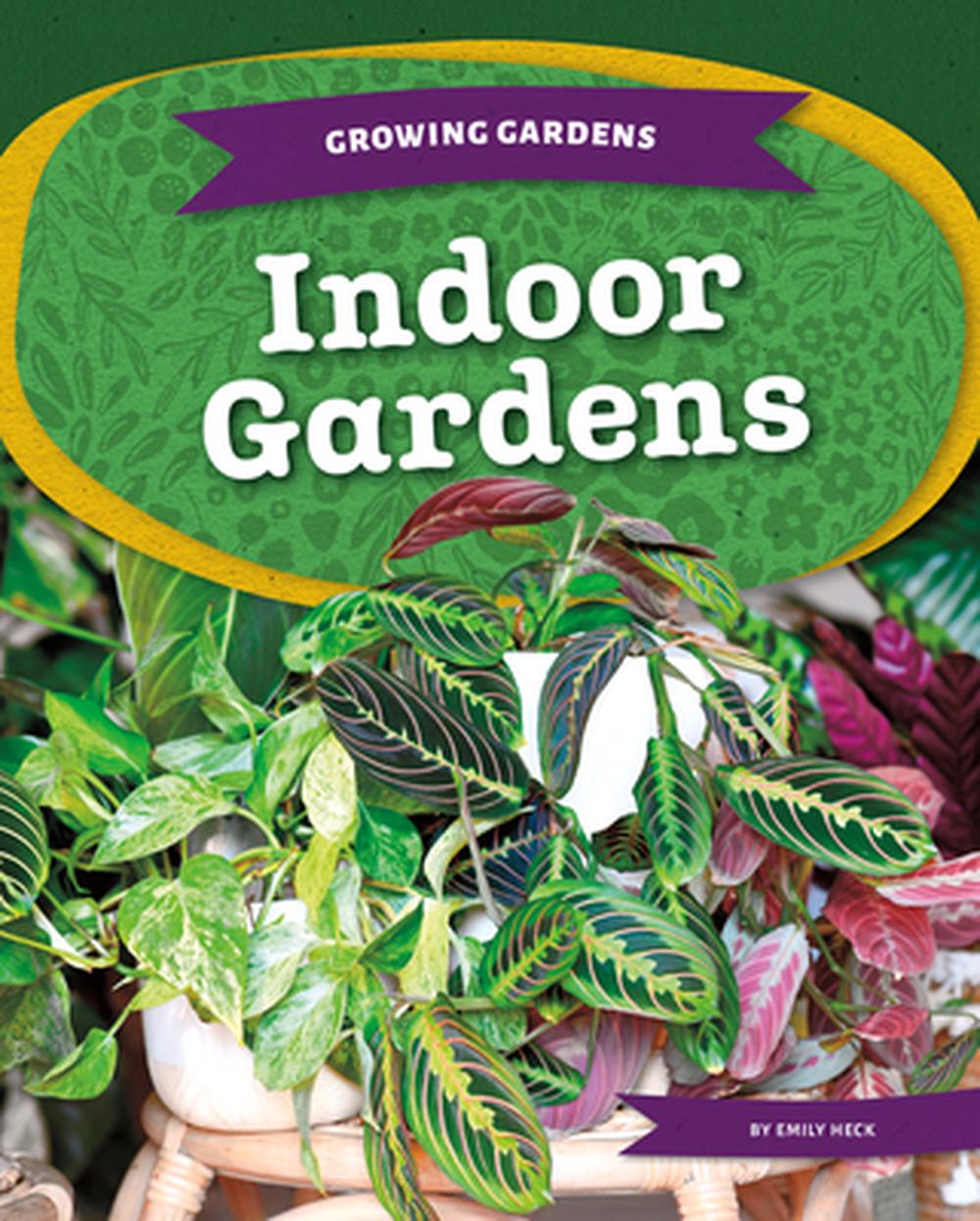 Indoor Gardens by Emily Heck, Hardcover, 9781098297411 | Buy online at ...