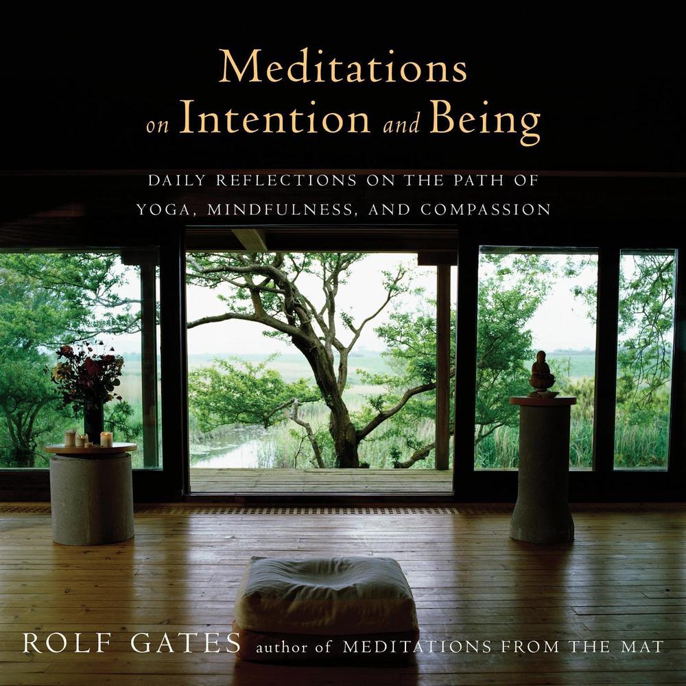 Meditations on Intention and Being by Rolf Gates - ISBN: 9781101873502