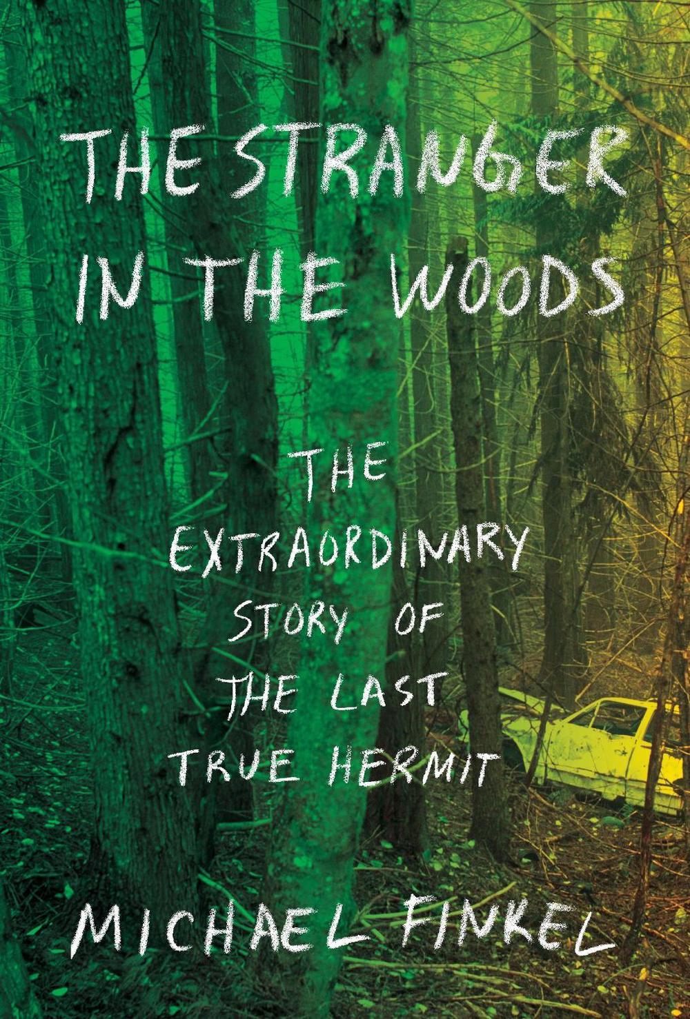 The Stranger in the Woods by Michael Finkel The Stranger in the Woods by Michael Finkel