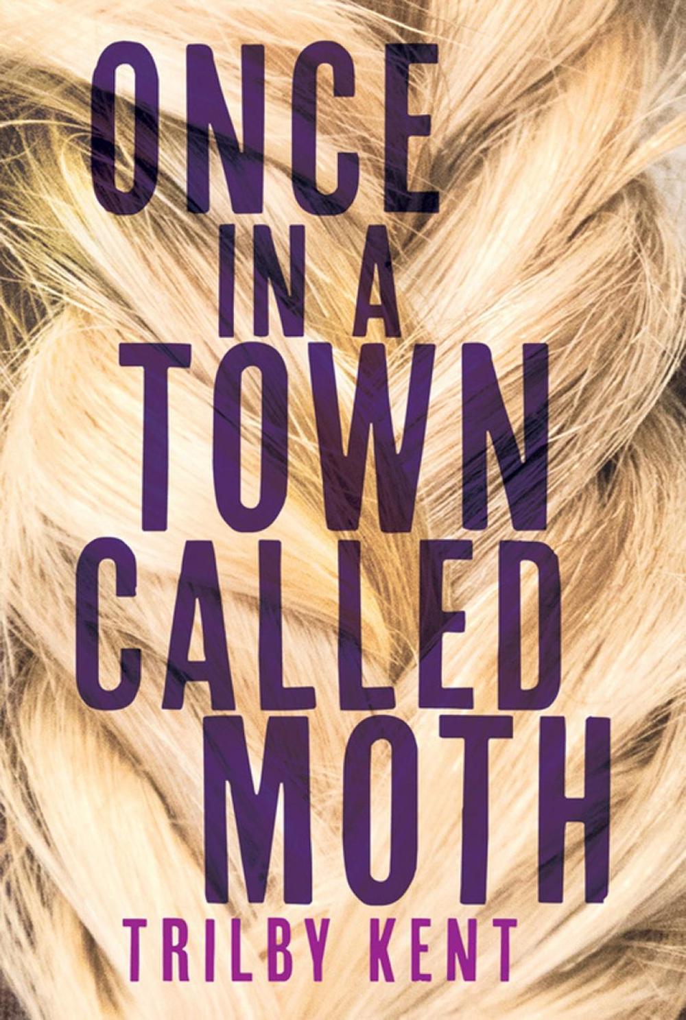 Once, in a Town Called Moth by Kent Trilby - ISBN: 9781101918111