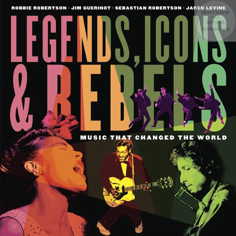 Legends, Icons & Rebels: Music That Changed the World by Robbie Robertson - ISBN: 9781101918685