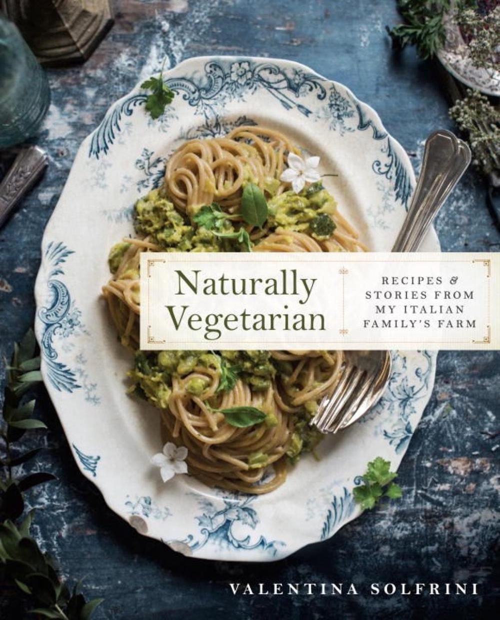 Naturally Vegetarian by Valentina Solfrini - ISBN: 9781101983591