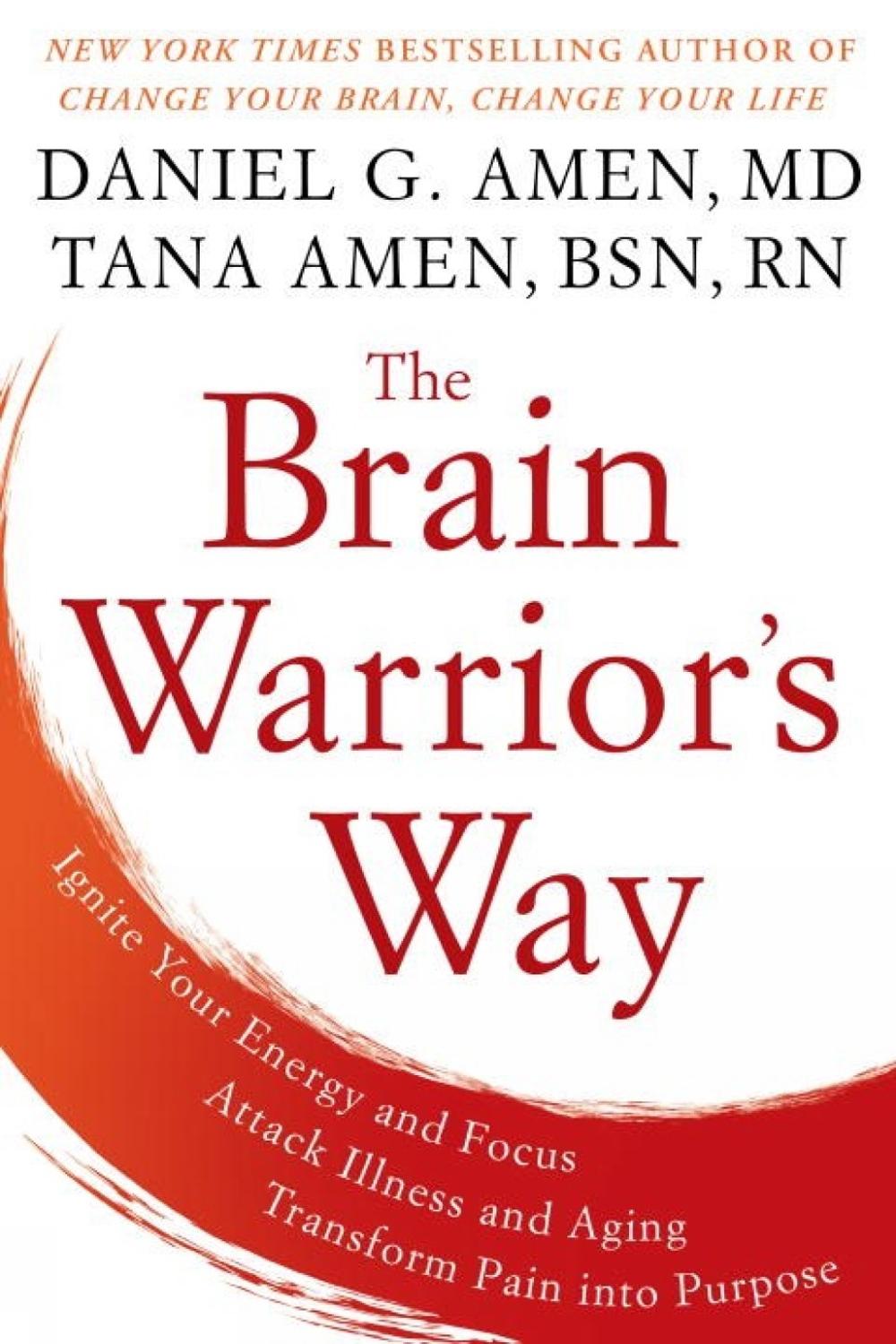 The Brain Warrior's Way: Ignite Your Energy and Focus, Attack Illness and Aging, Transform Pain into Purpose by Daniel G. Amen - ISBN: 9781101988480