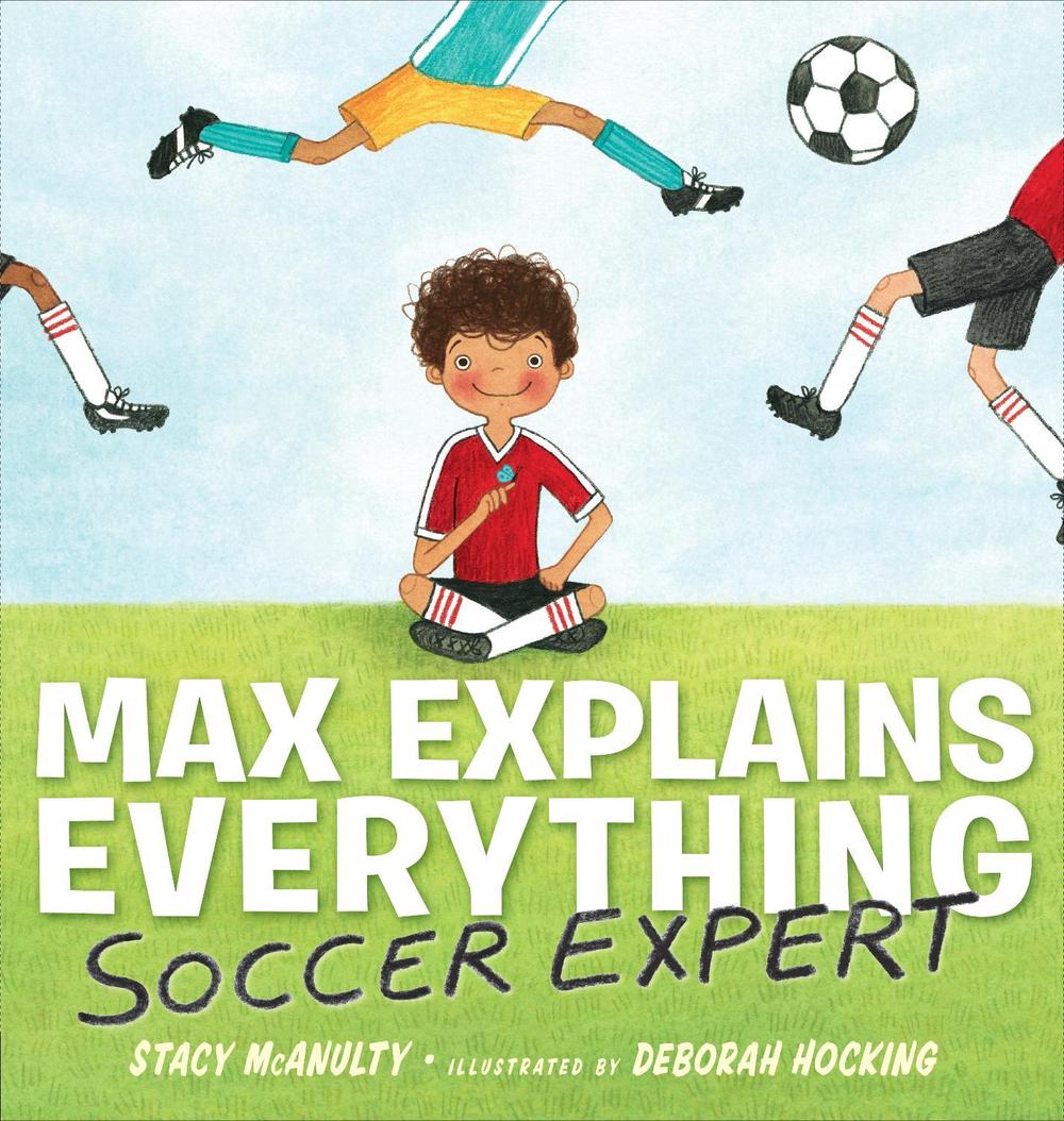 Max Explains Everything: Soccer Expert by Stacy McAnulty - ISBN: 9781101996409