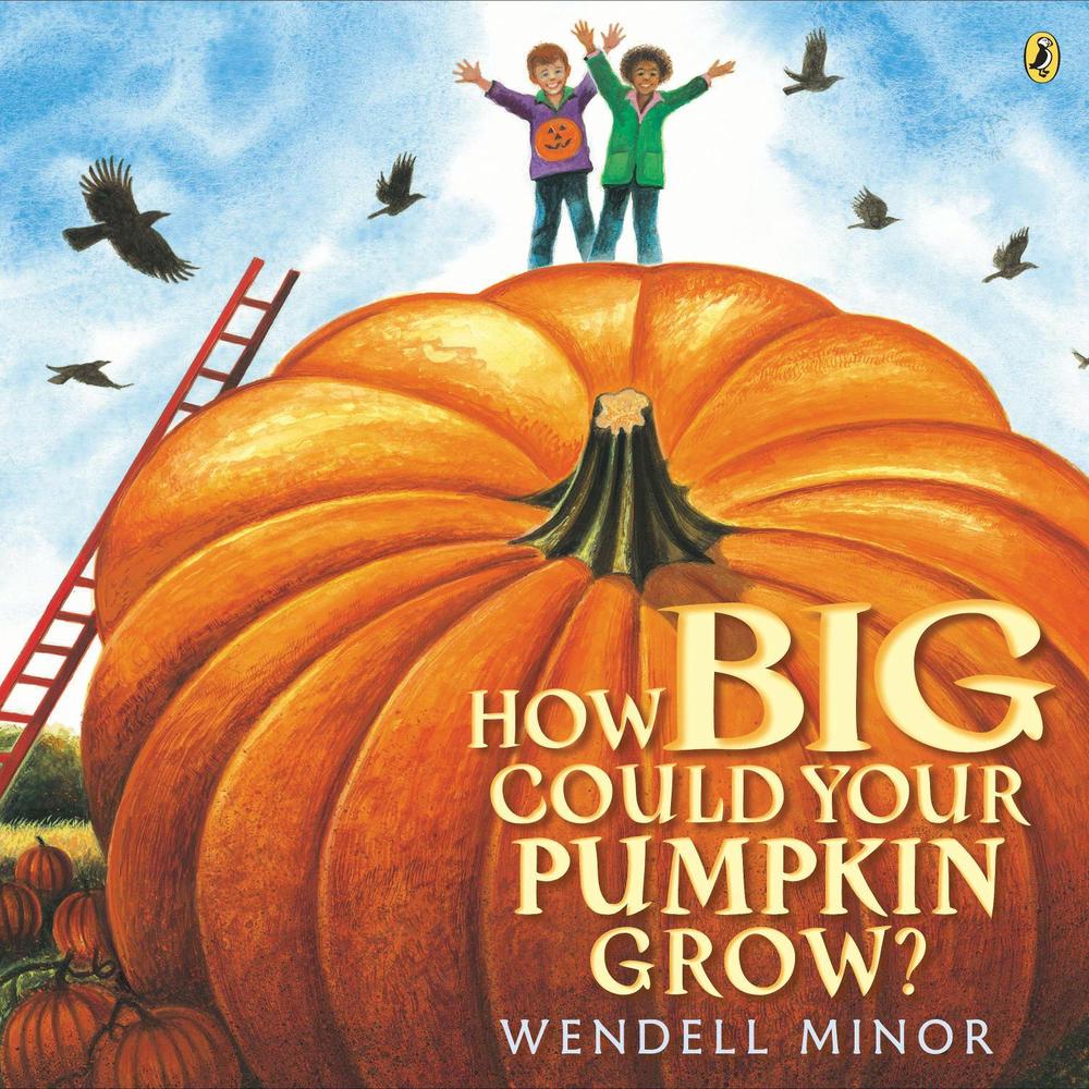 How Big Could Your Pumpkin Grow? by Wendell Minor - ISBN: 9781101997819