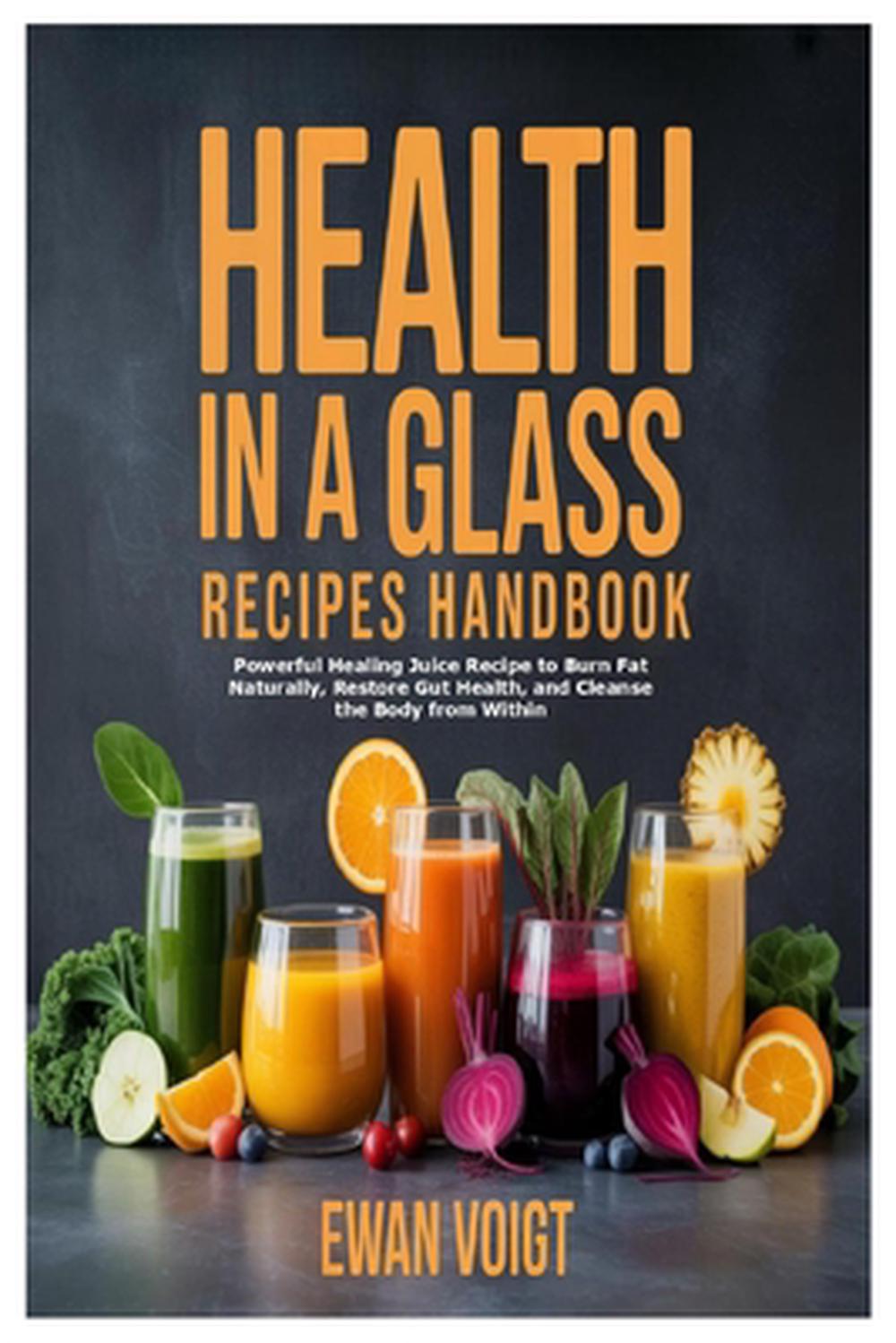 Health in a Glass Recipes Handbook by Ewan Voigt - ISBN: 9781105810503