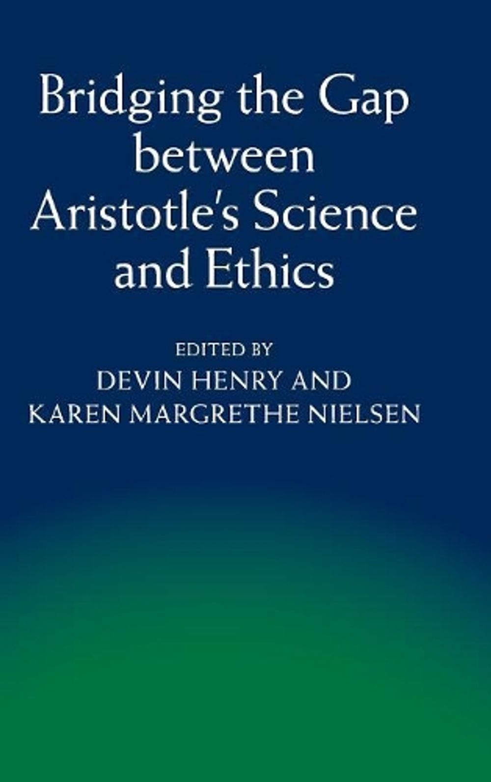 Bridging the Gap between Aristotle's Science and Ethics by Devin Henry ...